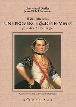 Il était une fois une Provence & des femmes : proverbes, textes, images