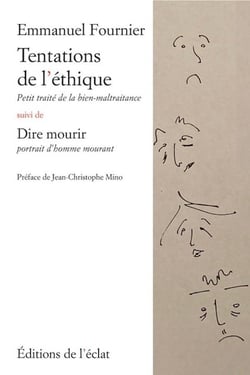 Tentations de l'éthique : petit traité de la bien-maltraitance - dire mourir, portrait d'homme mourant