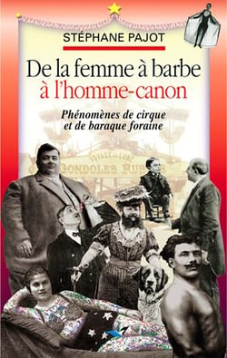 De La Femme À Barbe À L'Homme-Canon