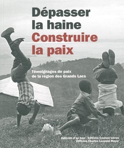 Depasser la Haine,Construire la Paix(+Cd) : Temoignages de Paix de la Région Des...