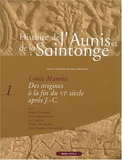 Histoire de l'Aunis et de la Saintonge Tome 1 - des origines à la fin du VI siècle après J.-C.