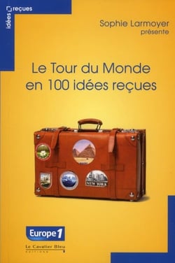 Le tour du monde en 100 idées reçues - idées reçues sur le tourisme