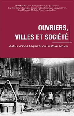 Ouvriers, villes et société - autour d'Yves Lequin et de l'histoire sociale