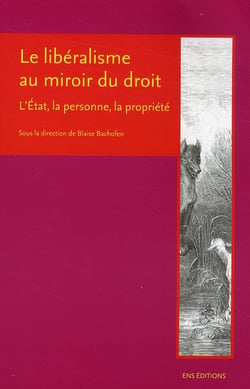 Le liberalisme au miroir du droit - l'Etat, la personne, la propriété