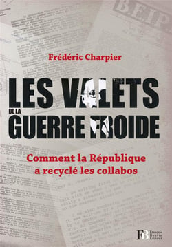 Les valets de la guerre froide - comment la république a recyclé les collabos