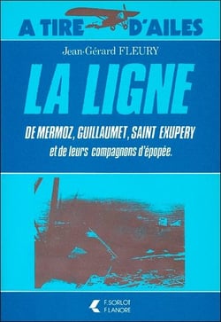 La ligne de mermoz, guillaumet, saint exupery et de leurs compagnons d'epopee