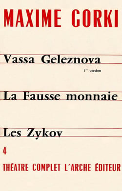 Théâtre complet Tome 4 - Vassa Geleznova, première version - la fausse monnaie - les Zykov