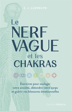 Le nerf vague et les chakras : Exercices pour soulager votre anxiété, détendre votre corps et guérir vos blessures émotionnelles