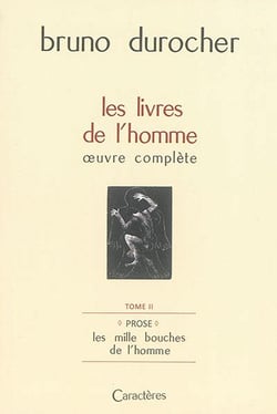 Les livres de l'homme : oeuvre complete t.2 - prose : les milles bouches de l'homme