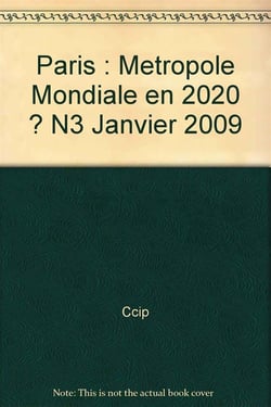 Paris : metropole mondiale en 2020 ? n3 janvier 2009