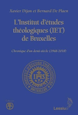 L'institut d'études théoogiques (IET) de Bruxelles - chronique d'un demi-siècle (1968-2018)