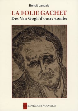 La folie Gachet - les Van Gogh d'outre-tombe