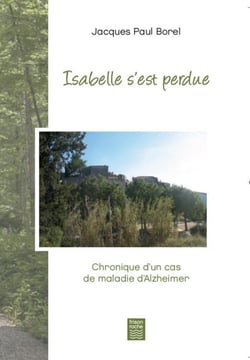 Isabelle s'est perdue - chronique d'un cas de maladie daalzheimer