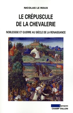 Le crépuscule de la chevalerie - guerre et noblesse à la Renaissance