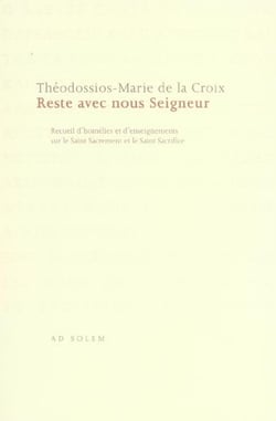 Reste avec nous seigneur - recueil d'homelies et d'enseignements sur le saint sacrement et le saint