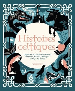 Histoires celtiques : Légendes et contes merveilleux d'Irlande, Écosse, Bretagne et Pays de Galles