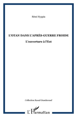 L'otan dans l'apres-guerre froide - l'ouverture a l'est