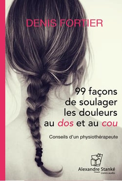 99 façons de soulager les douleurs au dos et au cou - conseils d'un physiothérapeute