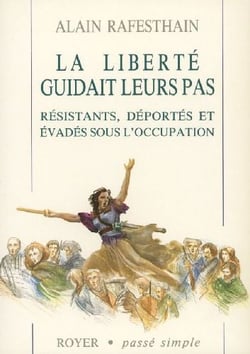La liberté guidait leurs pas - résistants, déportés et évadés sous l'occupation