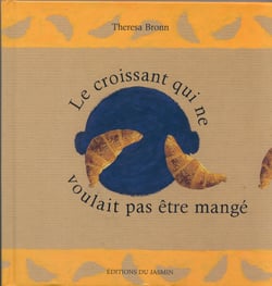 Le croissant qui ne voulait pas etre mange