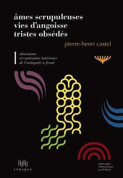 Âmes scrupuleuses, vies d'angoisse, tristes obsédés Tome 1 - obsessions et contraintes intérieures de l'Antiquité à Freud