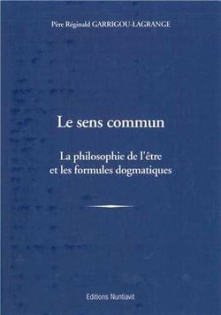 Le sens commun - la philosophie de l'etre et les formules dogmatiques