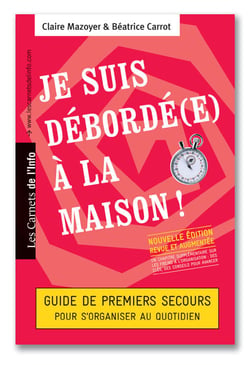 Je suis debordé(e) à la maison - guide de premiers secours pour s'organiser au quotidien (2e édition)
