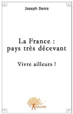 La france : pays très décevant - vivre ailleurs !