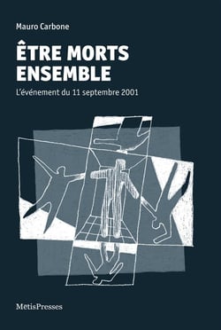 Être morts ensemble - le 11 septembre 2011, l'événement qui ouvre le millénaire
