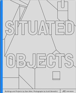 Situated objects buildings and projects by stan allen