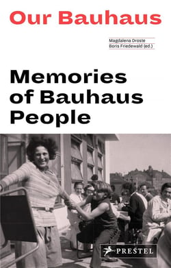 Our bauhaus: memories of bauhaus people