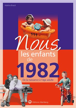 Nous, les enfants de : 1982 - de la naissance à l'âge adulte