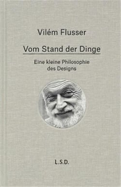 Vilem flusser vom stand der dinge. eine kleine philosophie des design /allemand