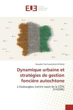 Dynamique urbaine et stratégies de gestion foncière autochtone : à Zoukougbeu (centre ouest de la CÔTE D'IVOIRE)