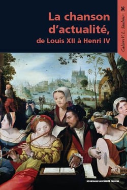 Cahiers Saulnier : la chanson d'actualité de Louis XII à Henri IV