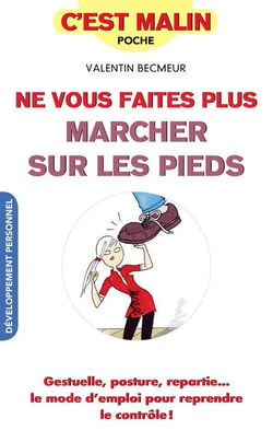 C'est malin poche : ne vous faites plus marcher sur les pieds - gestuelle, posture, repartie... le mode d'emploi pour reprendre le contrôle !