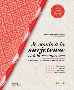 Je couds à la surjeteuse et a la recouvreuse : 16 modèles et techniques de base en photos