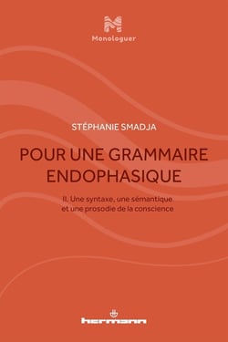 Pour une grammaire endophasique Tome 2 :une syntaxe, une sémantique et une prosodie de la conscience
