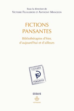 Fictions pansantes : bibliothérapies d'hier, d'aujourd'hui et d'ailleurs