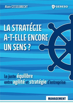 La stratégie a-t-elle encore un sens ? le juste équilibre entre agilité et stratégie d'entreprise