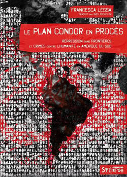 Le plan Condor en procès : Répression sans frontières et crimes contre l'humanité en Amérique du Sud