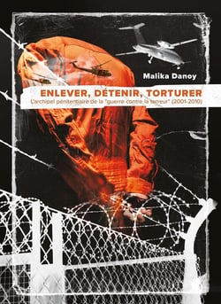 Enlever, détenir, torturer : L'archipel pénitentiaire de la "guerre contre la terreur" (2001-2010)