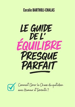 Le guide de l'équilibre presque parfait : Comment gérer le chaos du quotidien avec humour et sérénité ?