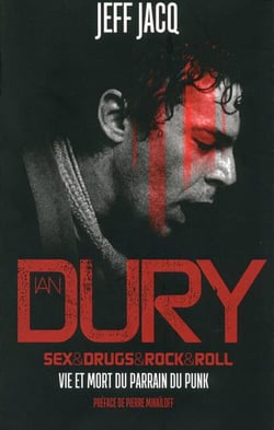 Ian dury : sex & drugs & rock & roll - vie et mort du parrain du punk