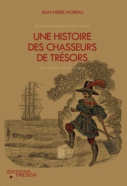 Une histoire des chasseurs de trésors - de la Renaissance à nos jours, sur terre et sous les eaux