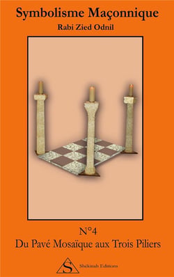 Symbolisme maçonnique t.4 - du pavé mosaïque aux trois piliers