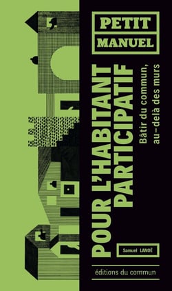 Petit manuel de l'habitant participatif - bâtir du commun au-delà des murs