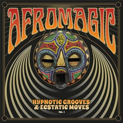 Afromagic Vol .1 - Hypnotic Grooves Ecstatic Moves