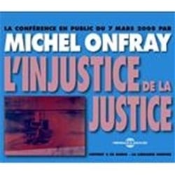 L'INJUSTICE DE LA JUSTICE CONFERENCE DE MICHEL ONFRAY SUR CD AUDIO