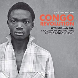 Soul Jazz records presents Congo revolution